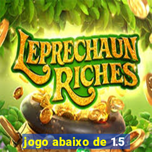 jogo abaixo de 1.5